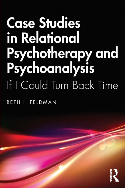 Case Studies in Relational Psychotherapy and Psychoanalysis: If I Could Turn Back Time