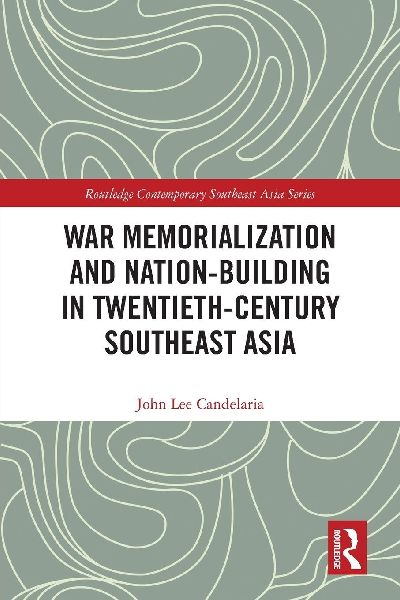 War Memorialization and Nation-Building in Twentieth-Century Southeast Asia