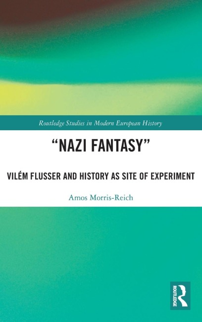"Nazi Fantasy": Vilém Flusser and History as Site of Experiment