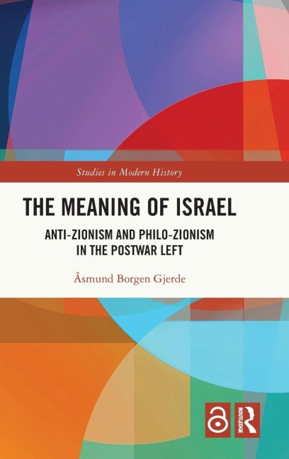 The Meaning of Israel: Anti-Zionism and Philo-Zionism in the Postwar Left