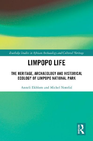 Limpopo Life: The Heritage, Archaeology and Historical Ecology of Limpopo National Park