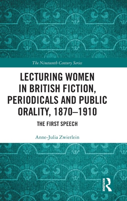 Lecturing Women in British Fiction, Periodicals and Public Orality, 1870-1910: The First Speech
