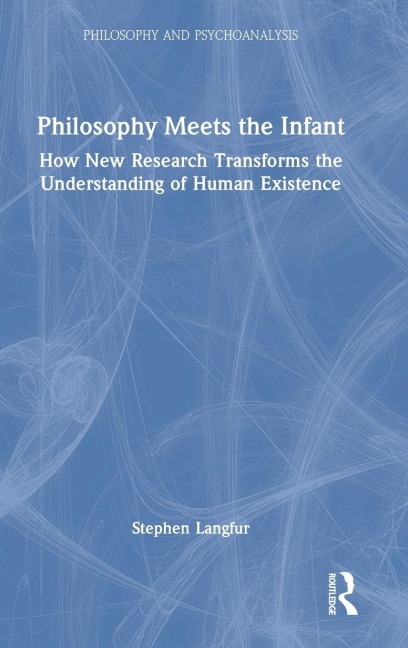 Philosophy Meets the Infant: How New Research Transforms the Understanding of Human Existence