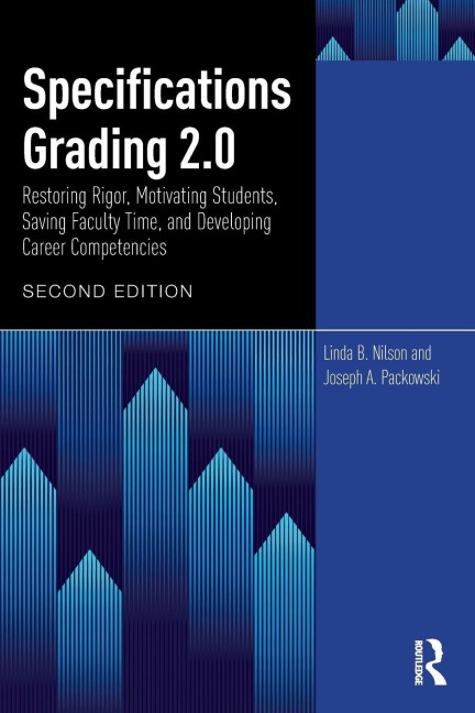Specifications Grading 2.0: Restoring Rigor, Motivating Students, Saving Faculty Time, and Developing Career Competencies