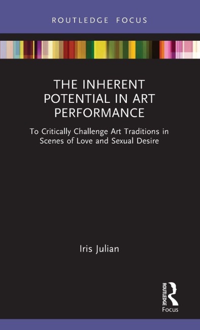 The Inherent Potential in Art Performance: To Critically Challenge Art Traditions in Scenes of Love and Sexual Desire