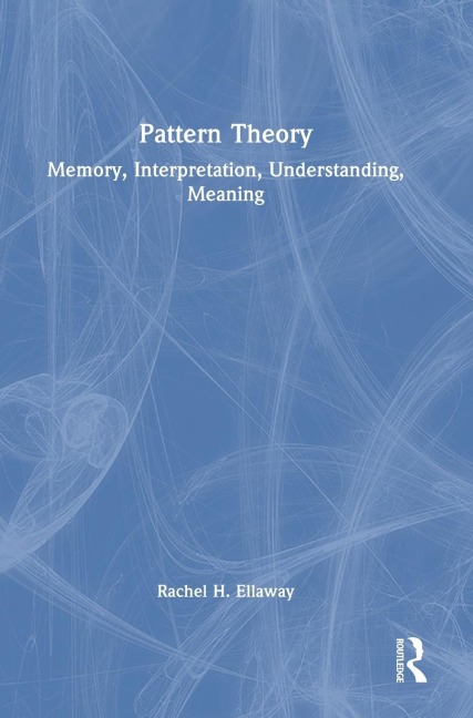 Pattern Theory: Memory, Interpretation, Understanding, Meaning