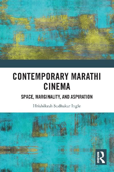 Contemporary Marathi Cinema: Space, Marginality, and Aspiration