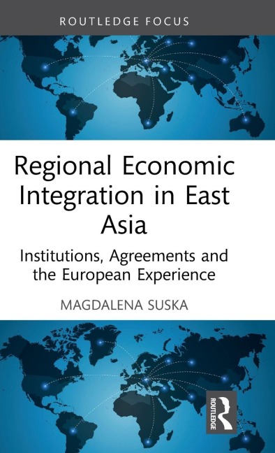 Regional Economic Integration in East Asia: Institutions, Agreements and the European Experience