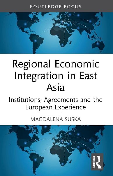 Regional Economic Integration in East Asia: Institutions, Agreements and the European Experience
