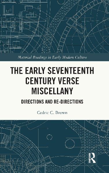 The Early Seventeenth Century Verse Miscellany: Directions and Re-Directions