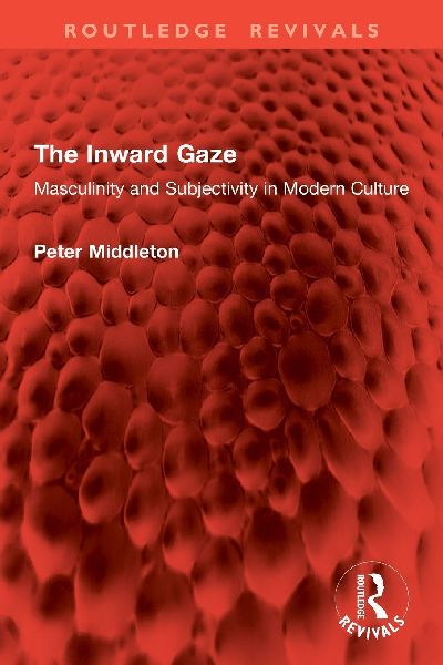 The Inward Gaze: Masculinity and Subjectivity in Modern Culture