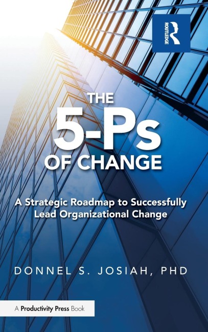 The 5-Ps of Change: A Strategic Roadmap to Successfully Lead Organizational Change