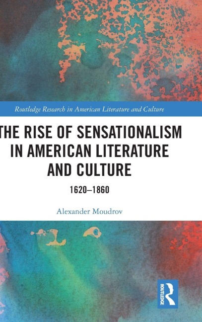 The Rise of Sensationalism in American Literature and Culture: 1620-1860