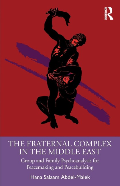 The Fraternal Complex in the Middle East: Group and Family Psychoanalysis for Peacemaking and Peacebuilding