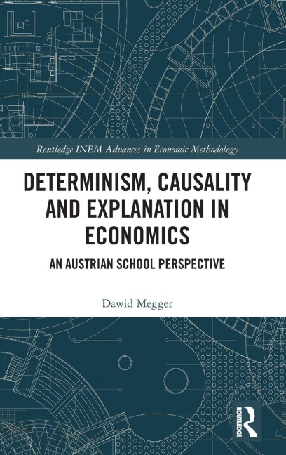 Determinism, Causality and Explanation in Economics: An Austrian School Perspective