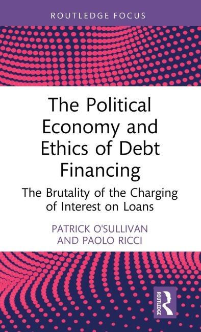 The Political Economy and Ethics of Debt Financing: The Brutality of the Charging of Interest on Loans