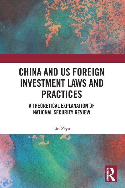China and US Foreign Investment Laws and Practices: A Theoretical Explanation of National Security Review