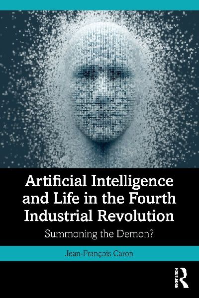 Artificial Intelligence and Life in the Fourth Industrial Revolution: Summoning the Demon?