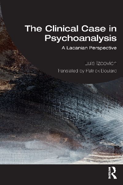 The Clinical Case in Psychoanalysis: A Lacanian Perspective