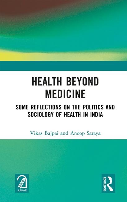 Health Beyond Medicine: Some Reflections on the Politics and Sociology of Health in India