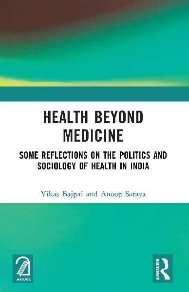Health Beyond Medicine: Some Reflections on the Politics and Sociology of Health in India