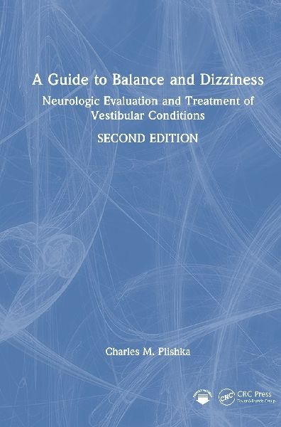A Guide to Balance and Dizziness: Neurologic Evaluation and Treatment of Vestibular Conditions
