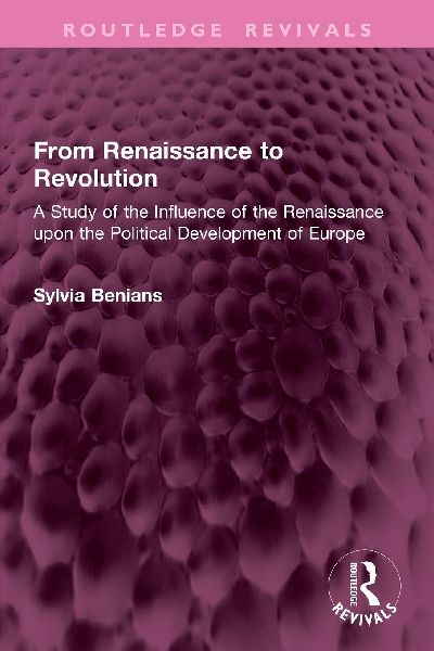 From Renaissance to Revolution: A Study of the Influence of the Renaissance upon the Political Development of Europe