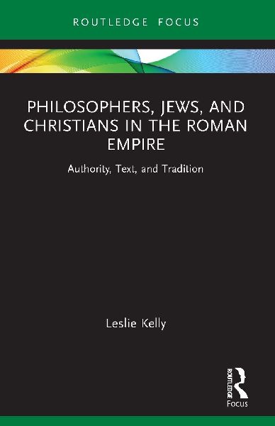 Philosophers, Jews, and Christians in the Roman Empire: Authority, Text, and Tradition