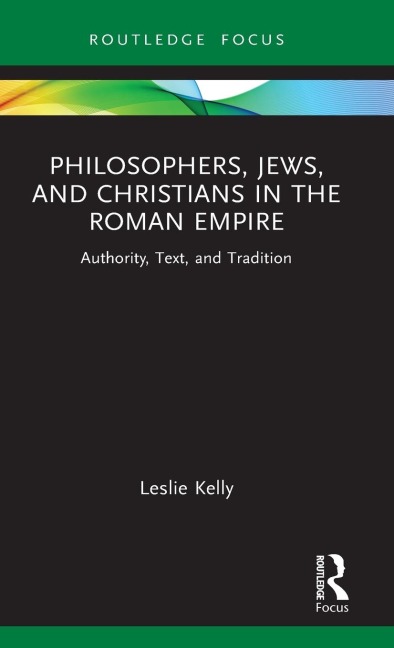 Philosophers, Jews, and Christians in the Roman Empire: Authority, Text, and Tradition