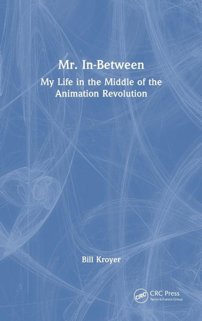 Mr. In-Between: My Life in the Middle of the Animation Revolution