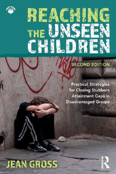 Reaching the Unseen Children: Practical Strategies for Closing Stubborn Attainment Gaps in Disadvantaged Groups