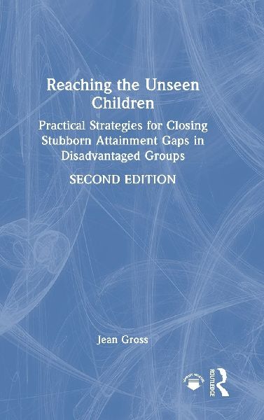 Reaching the Unseen Children: Practical Strategies for Closing Stubborn Attainment Gaps in Disadvantaged Groups