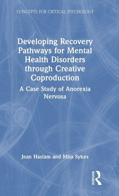 Developing Recovery Pathways for Mental Health Disorders through Creative Coproduction: A Case Study of Anorexia Nervosa