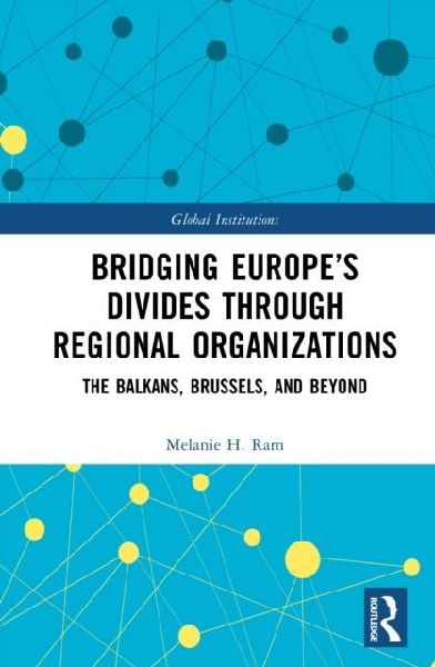 Bridging Europe's Divides through Regional Organizations: The Balkans, Brussels, and Beyond