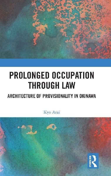 Prolonged Occupation Through Law: Architecture of Provisionality in Okinawa