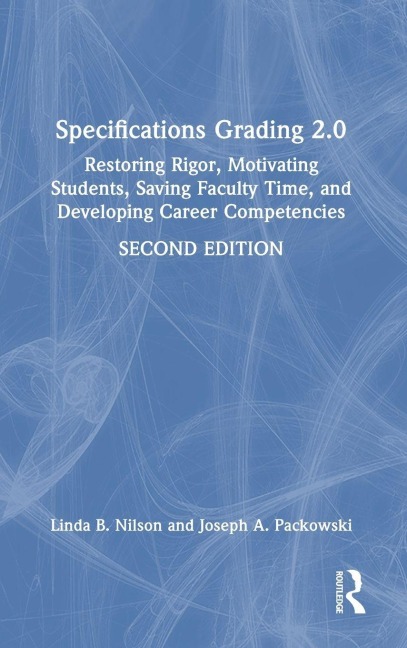 Specifications Grading 2.0: Restoring Rigor, Motivating Students, Saving Faculty Time, and Developing Career Competencies