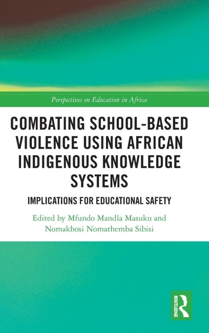 Combating School-Based Violence Using African Indigenous Knowledge Systems: Implications for Educational Safety