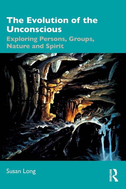 The Evolution of the Unconscious: Exploring Persons, Groups, Nature and Spirit