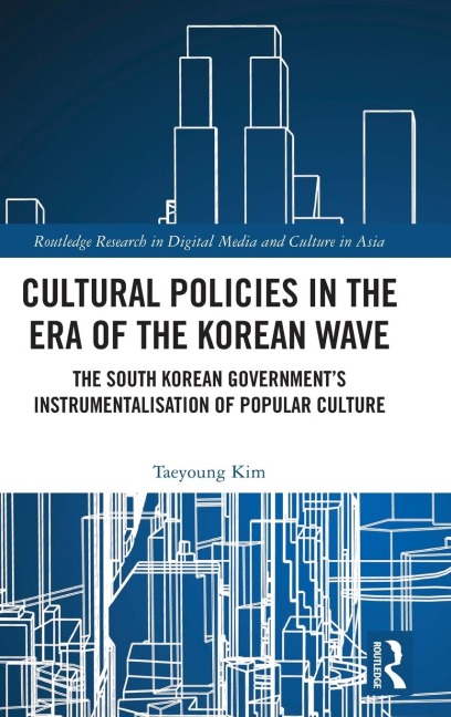 Cultural Policies in the Era of the Korean Wave: The South Korean Government's Instrumentalisation of Popular Culture