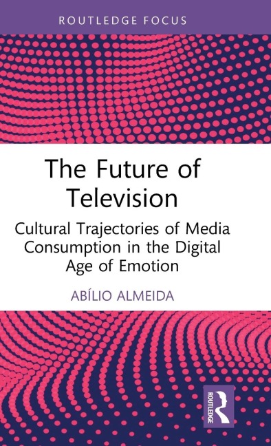 The Future of Television: Cultural Trajectories of Media Consumption in the Digital Age of Emotion
