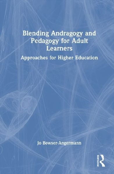 Blending Andragogy and Pedagogy for Adult Learners: Approaches for Higher Education