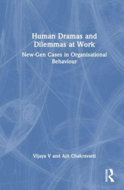 Human Dramas and Dilemmas at Work: New-Gen Cases in Organisational Behaviour