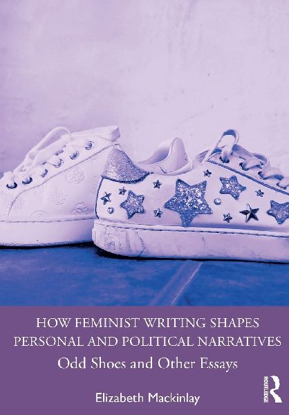How Feminist Writing Shapes Personal and Political Narratives: Odd Shoes and Other Essays