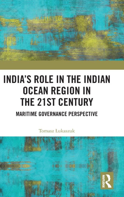 India's Role in the Indian Ocean Region in the 21st Century: Maritime Governance Perspective