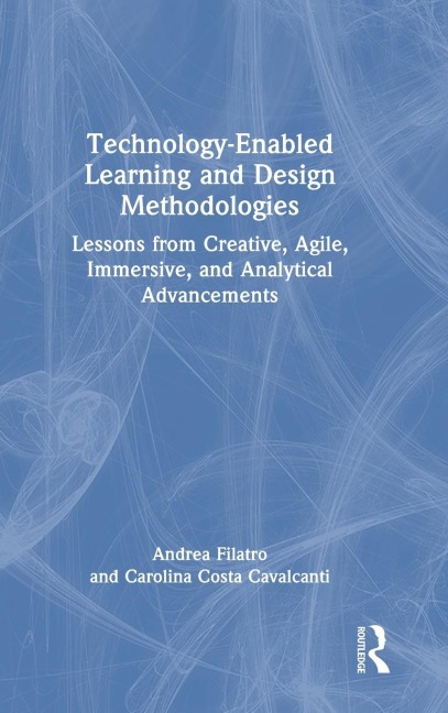 Technology-Enabled Learning and Design Methodologies: Lessons from Creative, Agile, Immersive, and Analytical Advancements