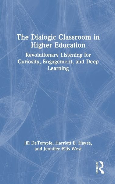 The Dialogic Classroom in Higher Education: Revolutionary Listening for Curiosity, Engagement, and Deep Learning