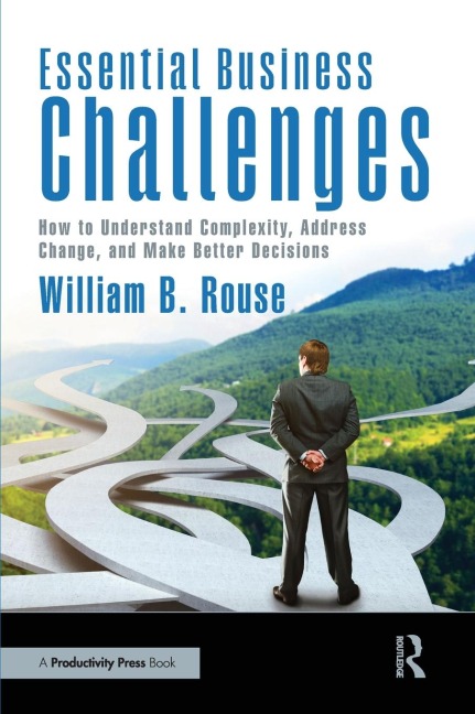 Essential Business Challenges: How to Understand Complexity, Address Change, and Make Better Decisions