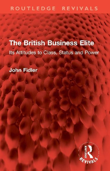 The British Business Elite: Its Attitudes to Class, Status and Power