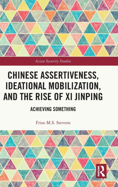 Chinese Assertiveness, Ideational Mobilization, and the Rise of Xi Jinping: Achieving Something