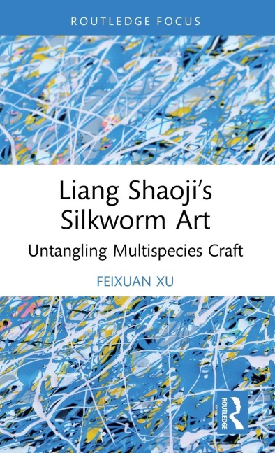 Liang Shaojis Silkworm Art: Untangling Multispecies Craft